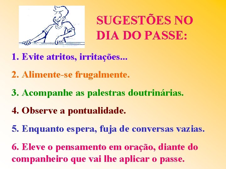 SUGESTÕES NO DIA DO PASSE: 1. Evite atritos, irritações. . . 2. Alimente-se frugalmente.