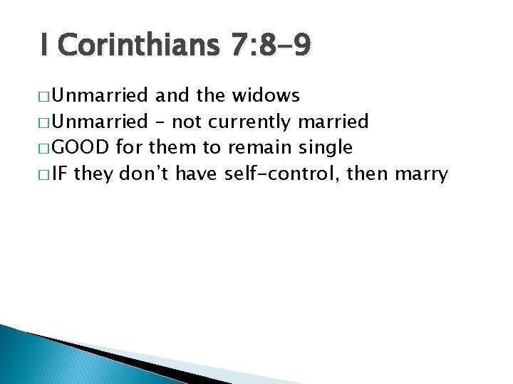 I Corinthians 7: 8 -9 � Unmarried and the widows � Unmarried – not
