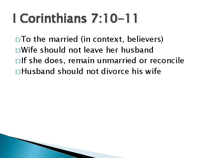 I Corinthians 7: 10 -11 � To the married (in context, believers) � Wife