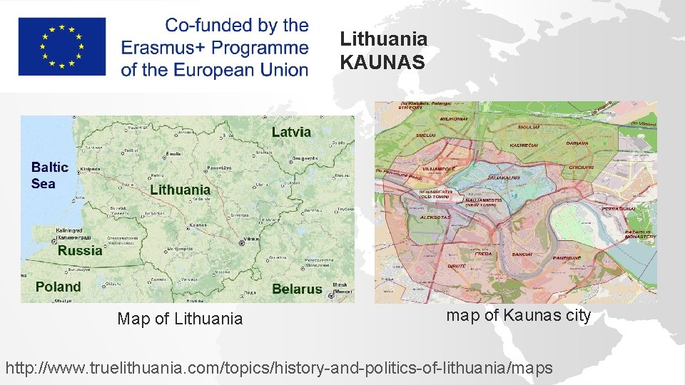 Lithuania KAUNAS Map of Lithuania map of Kaunas city http: //www. truelithuania. com/topics/history-and-politics-of-lithuania/maps 