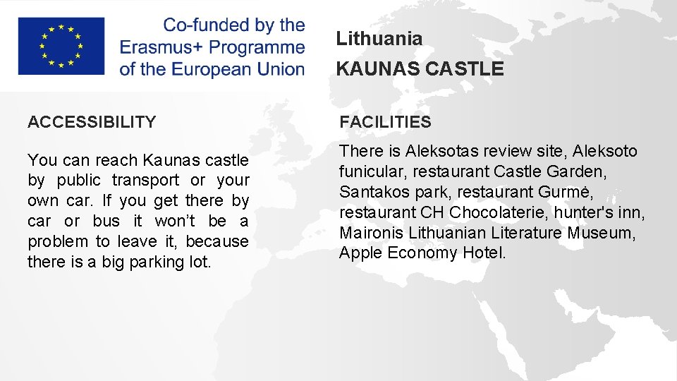 Lithuania KAUNAS CASTLE ACCESSIBILITY You can reach Kaunas castle by public transport or your