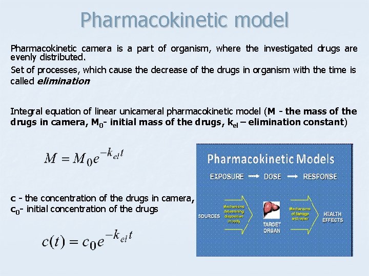 Pharmacokinetic model Pharmacokinetic camera is a part of organism, where the investigated drugs are