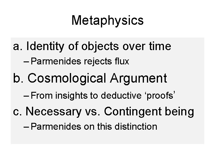 Metaphysics a. Identity of objects over time – Parmenides rejects flux b. Cosmological Argument