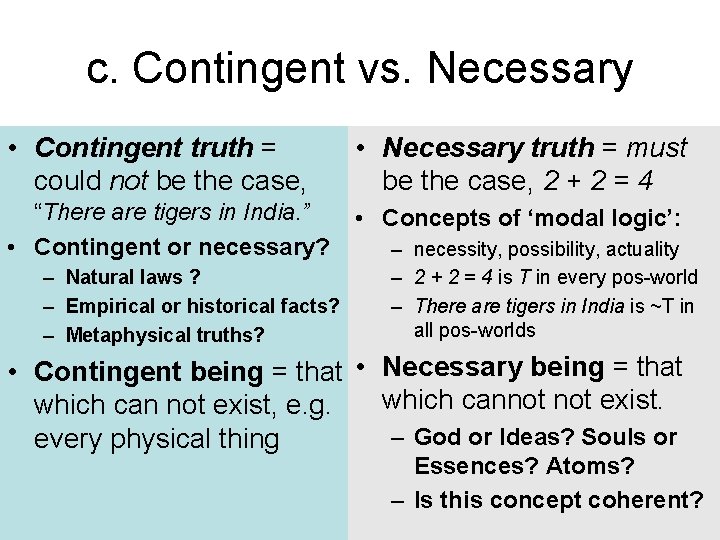 c. Contingent vs. Necessary • Contingent truth = could not be the case, •