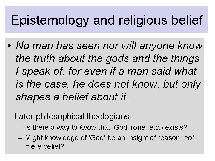 Epistemology and religious belief • No man has seen nor will anyone know the