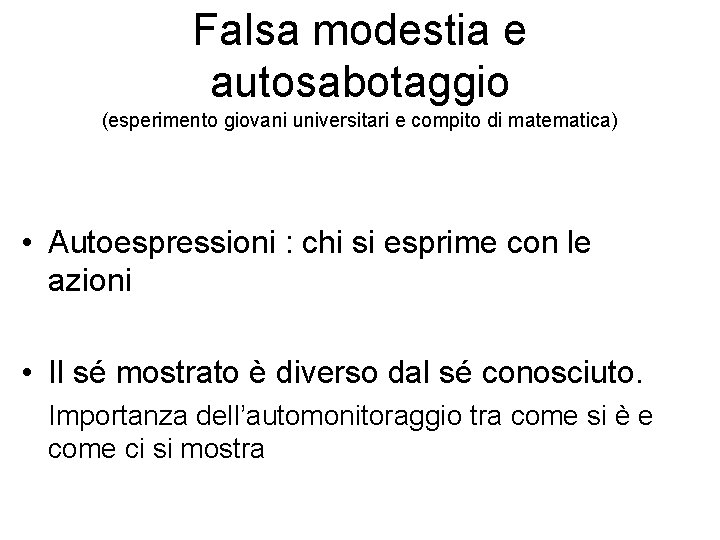 Falsa modestia e autosabotaggio (esperimento giovani universitari e compito di matematica) • Autoespressioni :