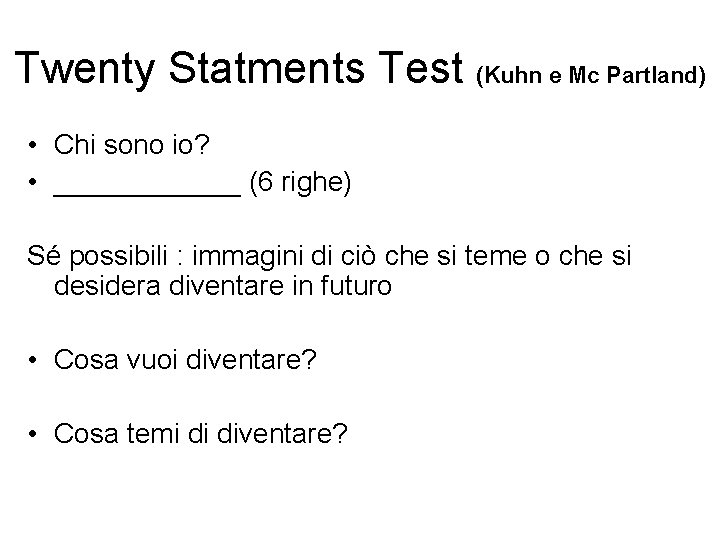 Twenty Statments Test (Kuhn e Mc Partland) • Chi sono io? • ______ (6