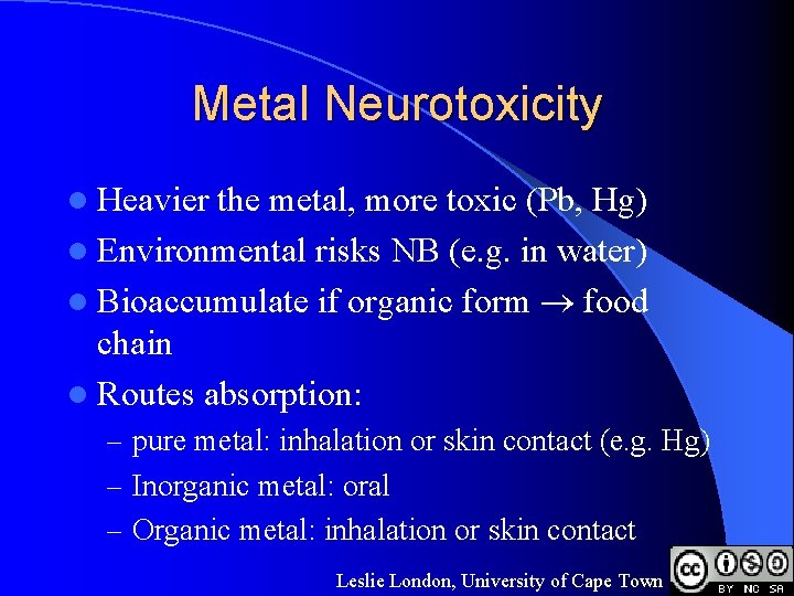 Metal Neurotoxicity l Heavier the metal, more toxic (Pb, Hg) l Environmental risks NB