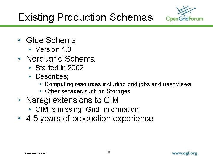 Existing Production Schemas • Glue Schema • Version 1. 3 • Nordugrid Schema •