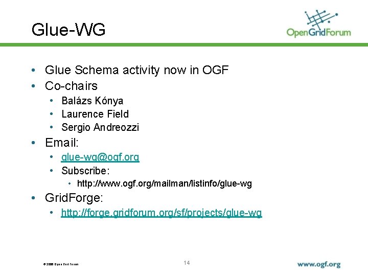 Glue-WG • Glue Schema activity now in OGF • Co-chairs • Balázs Kónya •