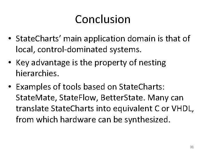 Conclusion • State. Charts’ main application domain is that of local, control-dominated systems. •