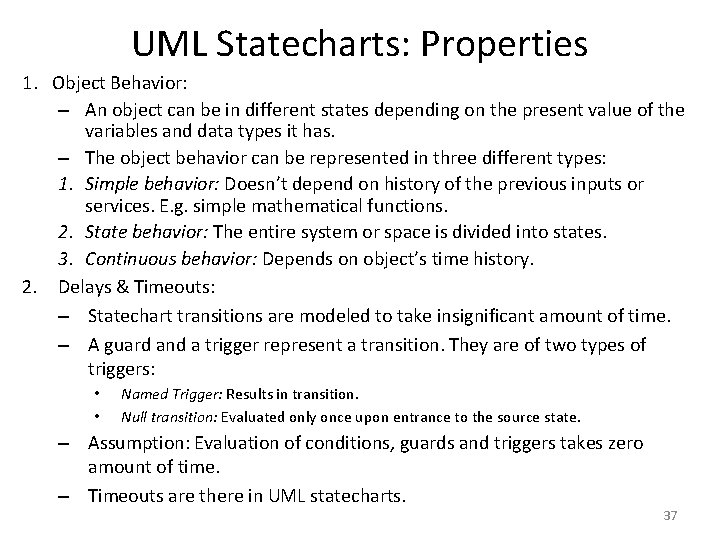 UML Statecharts: Properties 1. Object Behavior: – An object can be in different states