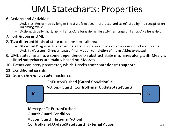 UML Statecharts: Properties 6. Actions and Activities: – Activities: Performed as long as the