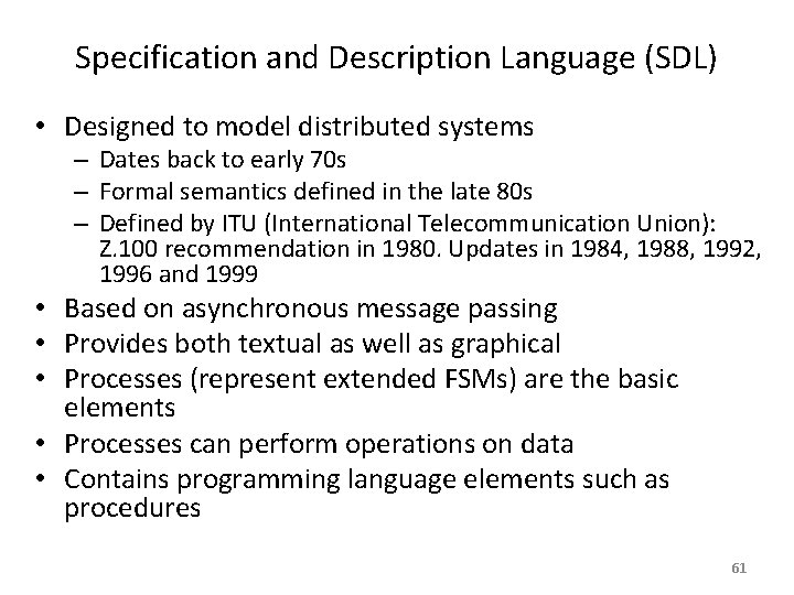Specification and Description Language (SDL) • Designed to model distributed systems – Dates back