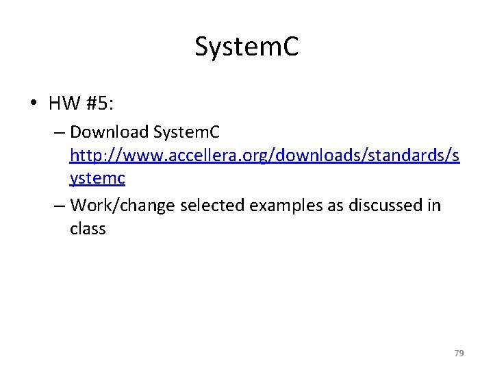 System. C • HW #5: – Download System. C http: //www. accellera. org/downloads/standards/s ystemc