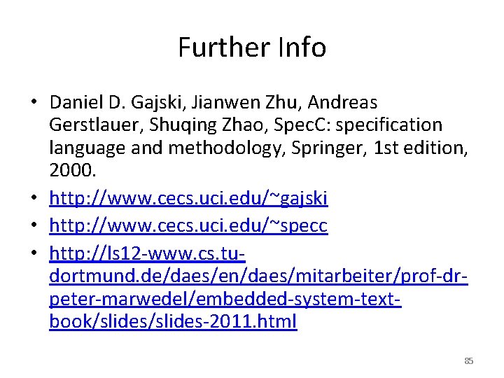 Further Info • Daniel D. Gajski, Jianwen Zhu, Andreas Gerstlauer, Shuqing Zhao, Spec. C:
