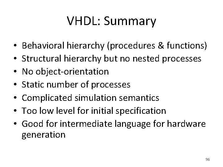 VHDL: Summary • • Behavioral hierarchy (procedures & functions) Structural hierarchy but no nested