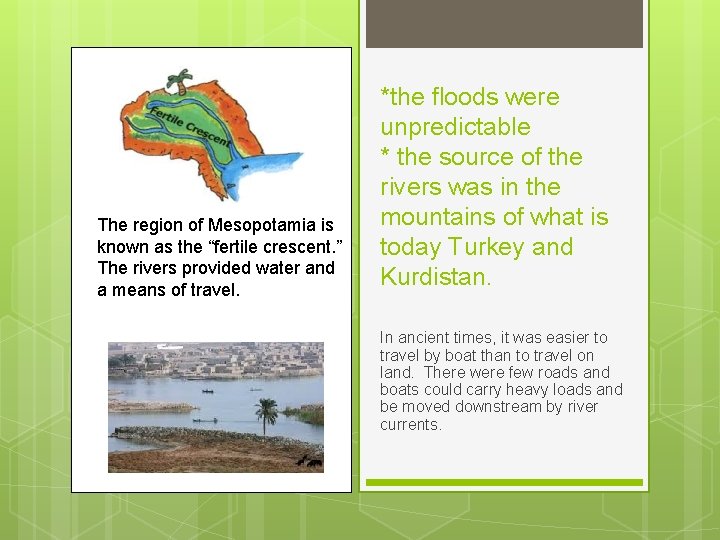 The region of Mesopotamia is known as the “fertile crescent. ” The rivers provided