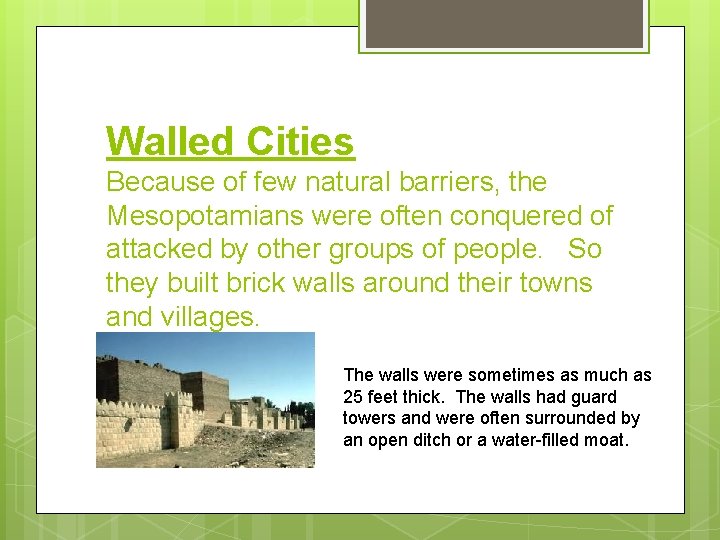 Walled Cities Because of few natural barriers, the Mesopotamians were often conquered of attacked