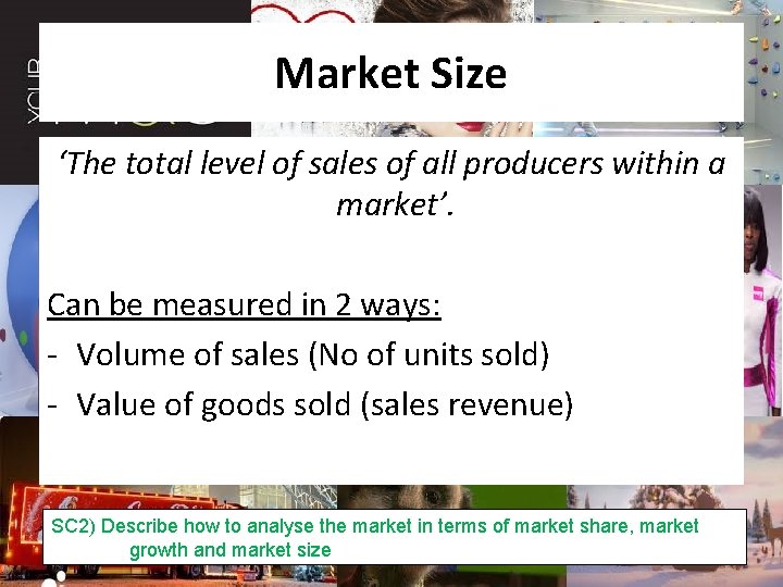 Market Size ‘The total level of sales of all producers within a market’. Can