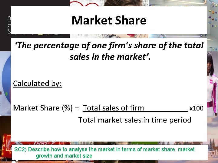 Market Share ‘The percentage of one firm’s share of the total sales in the