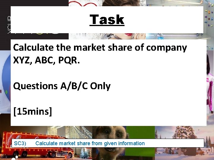 Task Calculate the market share of company XYZ, ABC, PQR. Questions A/B/C Only [15