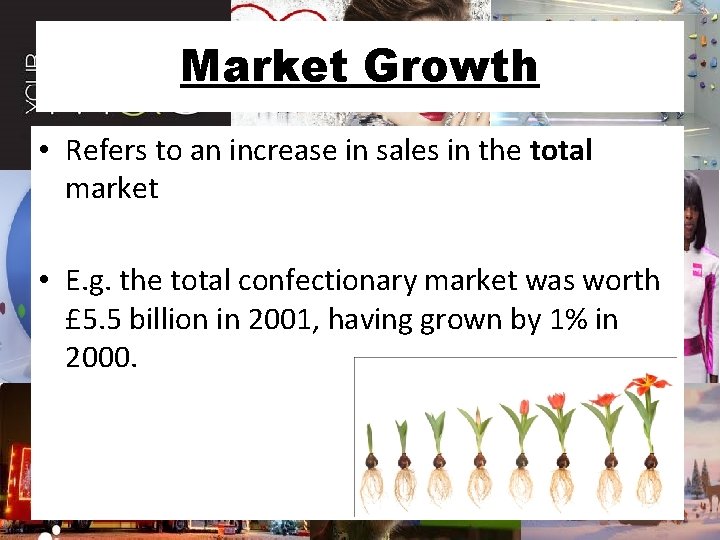 Market Growth • Refers to an increase in sales in the total market •