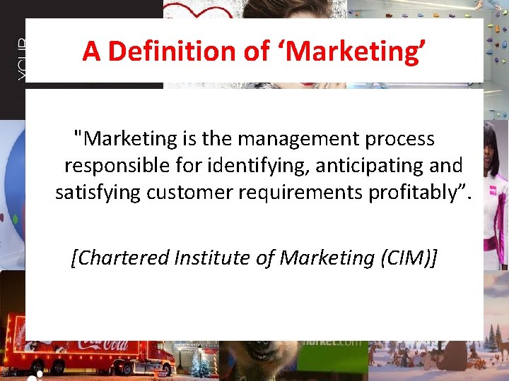 A Definition of ‘Marketing’ "Marketing is the management process responsible for identifying, anticipating and