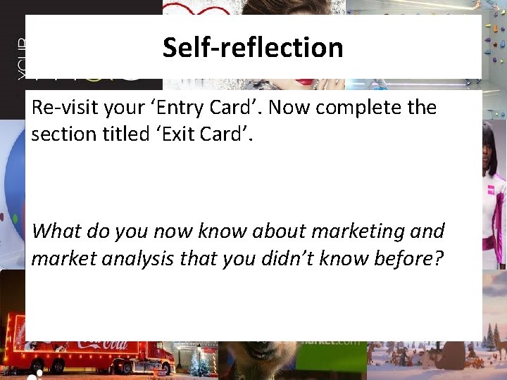 Self-reflection Re-visit your ‘Entry Card’. Now complete the section titled ‘Exit Card’. What do
