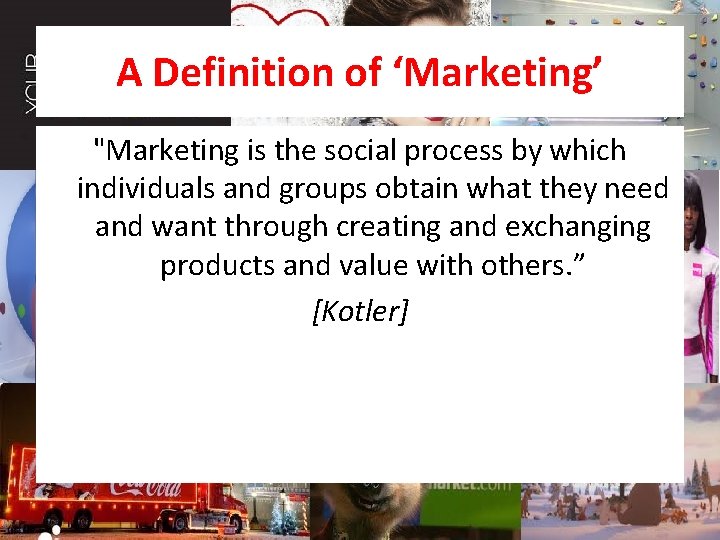 A Definition of ‘Marketing’ "Marketing is the social process by which individuals and groups