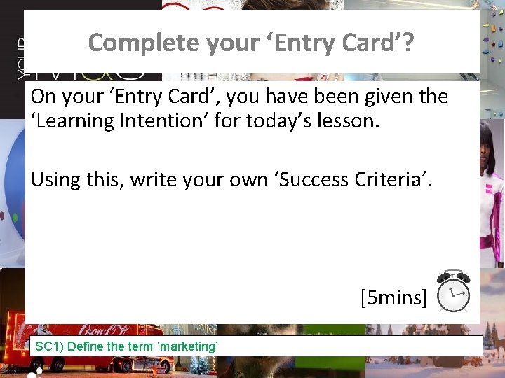 Complete your ‘Entry Card’? On your ‘Entry Card’, you have been given the ‘Learning