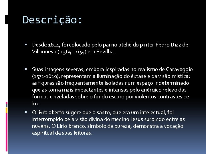 Descrição: Desde 1614, foi colocado pelo pai no ateliê do pintor Pedro Diaz de