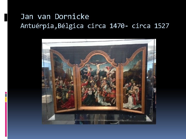 Jan van Dornicke Antuérpia, Bélgica circa 1470 - circa 1527 
