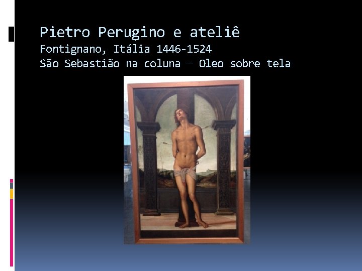 Pietro Perugino e ateliê Fontignano, Itália 1446 -1524 São Sebastião na coluna – Oleo