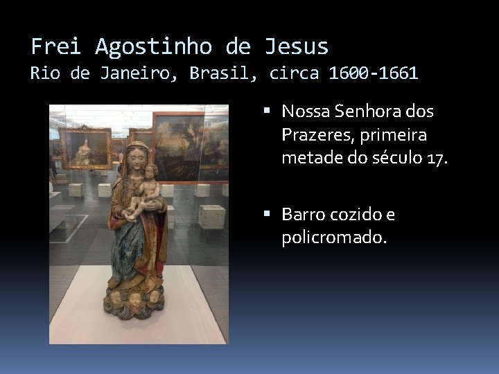 Frei Agostinho de Jesus Rio de Janeiro, Brasil, circa 1600 -1661 Nossa Senhora dos