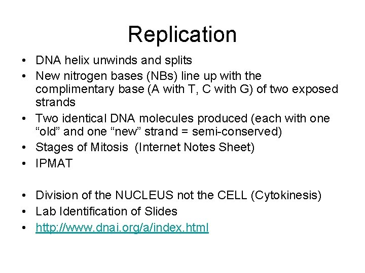 Replication • DNA helix unwinds and splits • New nitrogen bases (NBs) line up