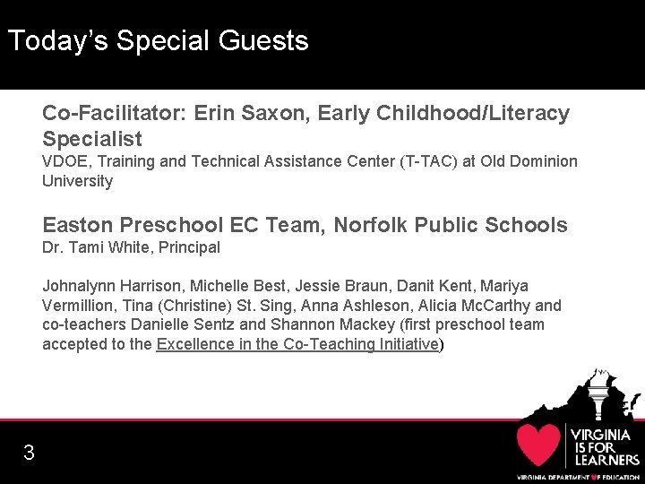 Today’s Special Guests Co-Facilitator: Erin Saxon, Early Childhood/Literacy Specialist VDOE, Training and Technical Assistance