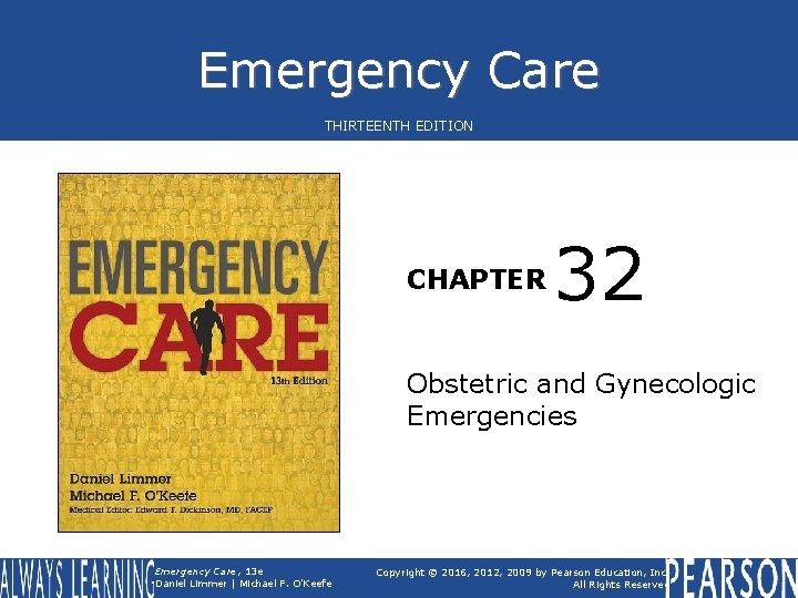 Emergency Care THIRTEENTH EDITION CHAPTER 32 Obstetric and Gynecologic Emergencies Emergency Care, 13 e