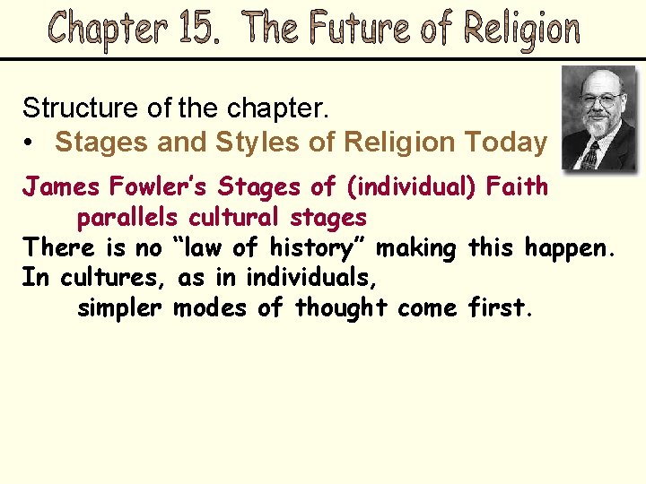 Structure of the chapter. • Stages and Styles of Religion Today James Fowler’s Stages