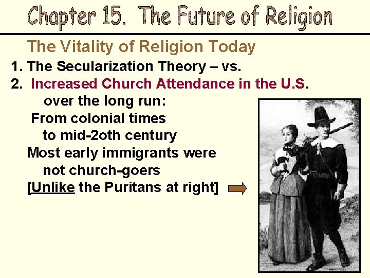 The Vitality of Religion Today 1. The Secularization Theory – vs. 2. Increased Church