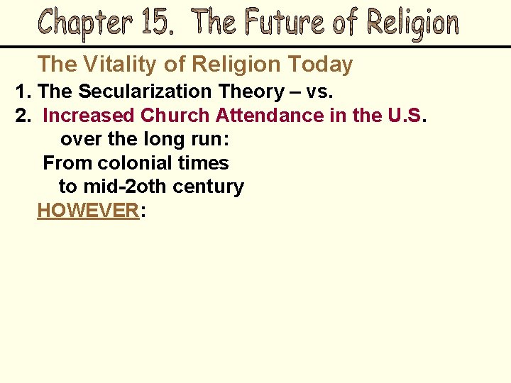 The Vitality of Religion Today 1. The Secularization Theory – vs. 2. Increased Church