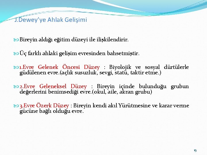 J. Dewey’ye Ahlak Gelişimi Bireyin aldığı eğitim düzeyi ile ilişkilendirir. Üç farklı ahlaki gelişim