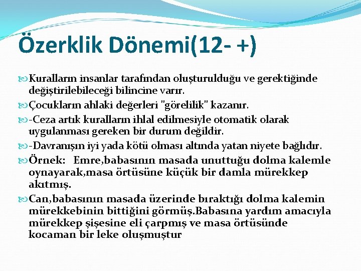 Özerklik Dönemi(12 - +) Kuralların insanlar tarafından oluşturulduğu ve gerektiğinde değiştirilebileceği bilincine varır. Çocukların