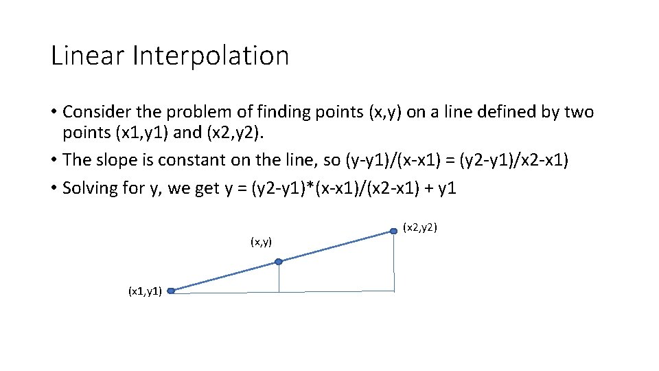 Linear Interpolation • Consider the problem of finding points (x, y) on a line