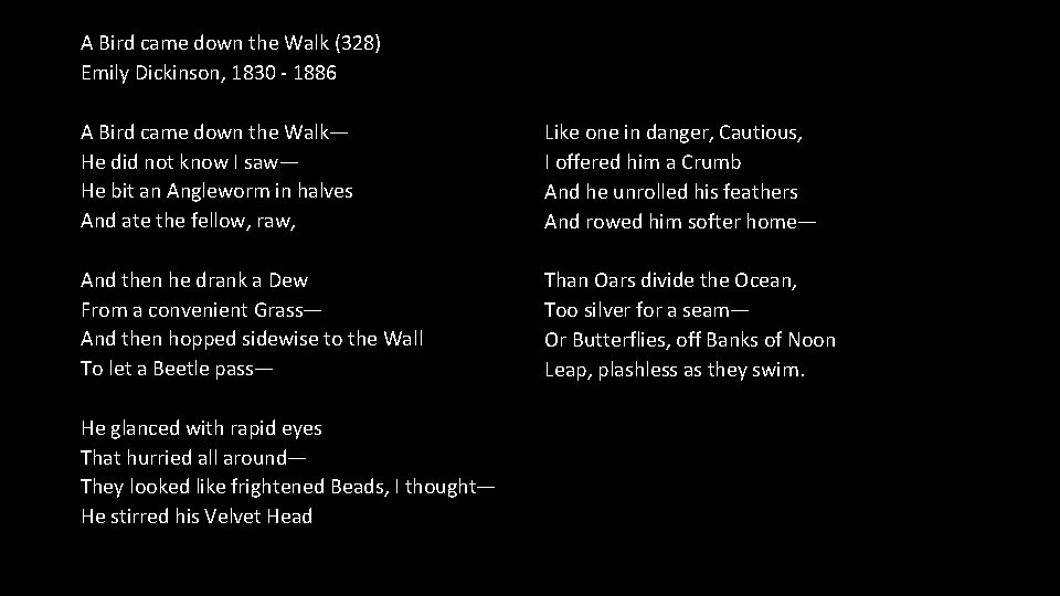 A Bird came down the Walk (328) Emily Dickinson, 1830 - 1886 A Bird