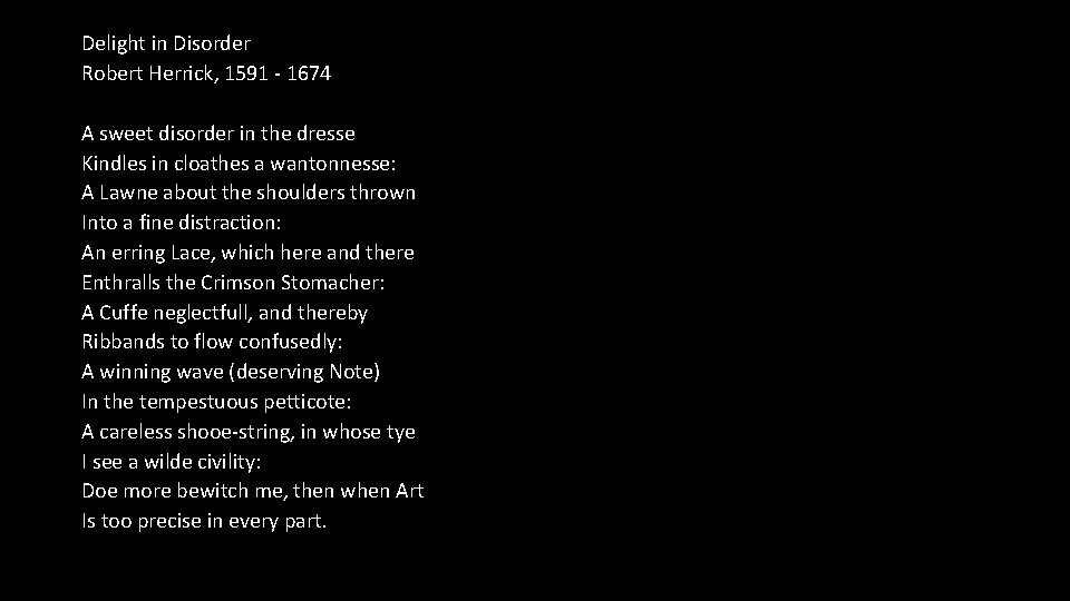 Delight in Disorder Robert Herrick, 1591 - 1674 A sweet disorder in the dresse