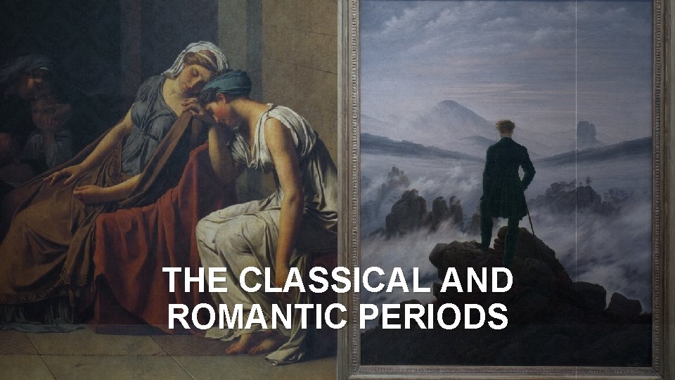 THE CLASSICAL AND ROMANTIC PERIODS 