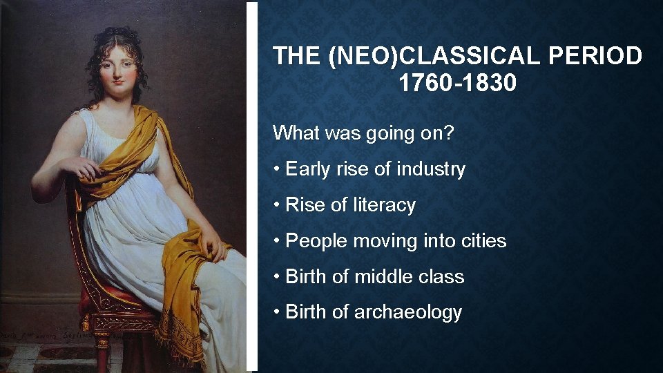 THE (NEO)CLASSICAL PERIOD 1760 -1830 What was going on? • Early rise of industry