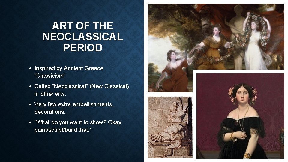 ART OF THE NEOCLASSICAL PERIOD • Inspired by Ancient Greece “Classicism” • Called “Neoclassical”