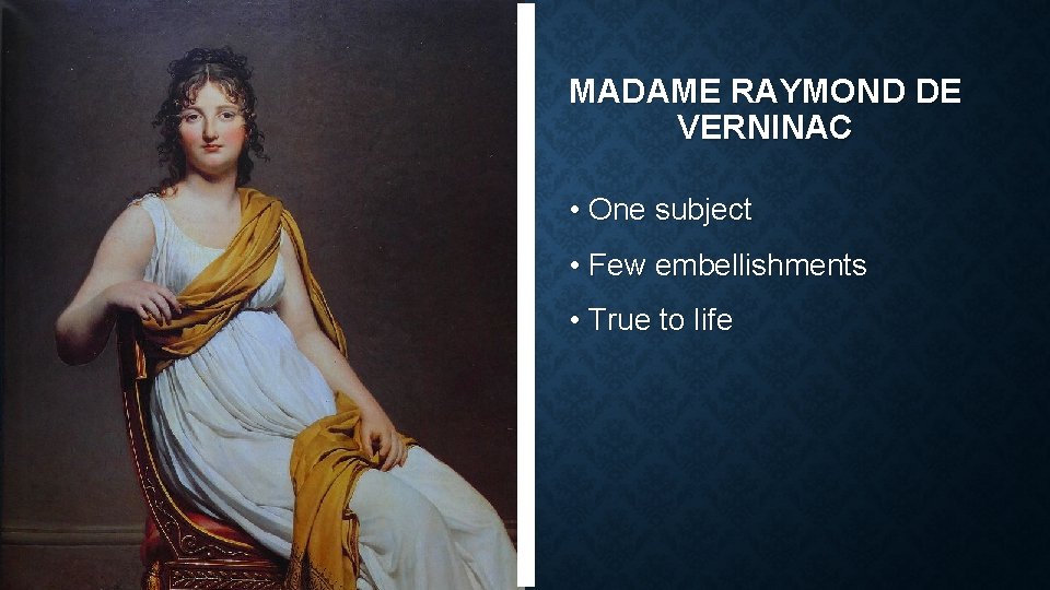 MADAME RAYMOND DE VERNINAC • One subject • Few embellishments • True to life